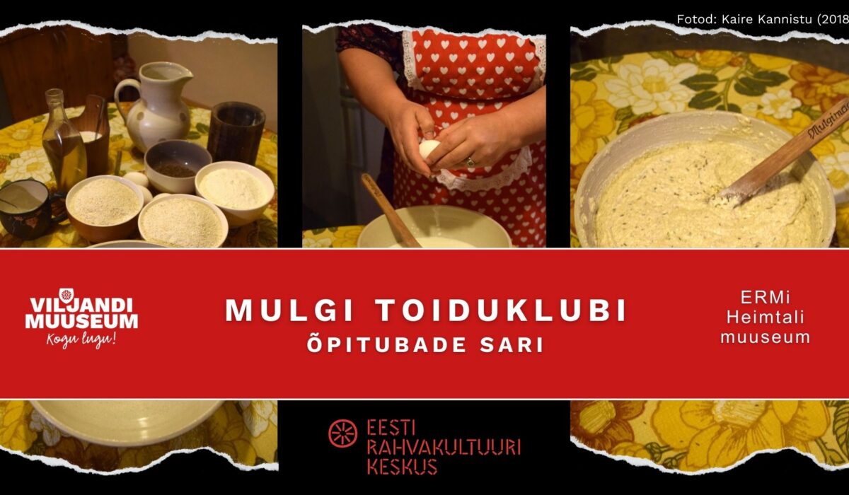 Plakat „Mulgi toiduklubi õpitubade sari“. Pildil on kolm fotot toidu valmistamisest: laual olevad koostisosad, muna segamine kausis ja valmis tainas. Kujundusel on Viljandi muuseumi ja ERMi Heimtali muuseumi logod.